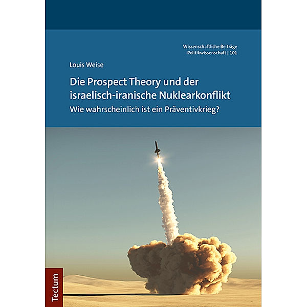 Die Prospect Theory und der israelisch-iranische Nuklearkonflikt, Louis Weise