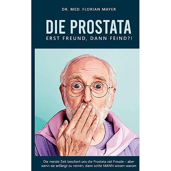 Die Prostata - erst Freund, dann Feind?!, Florian Mayer