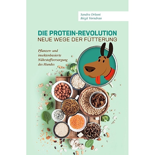 Die Protein-Revolution - neue Wege der Fütterung, Birgit Vorndran, Sandra Orkunt