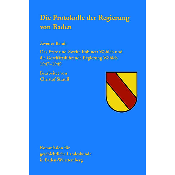 Die Protokolle der Regierung von Baden: Bd.2 Das Erste und Zweite Kabinett Wohleb und die Geschäftsführende Regierung Wohleb 1947-1949