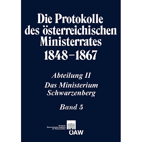 Die Protokolle des österreichischen Ministerrates 1848-1867 Abteilung II: Das Ministerium Schwarzenberg Band 5, Thomas Kletecka, Anatol Schmied-Kowarzik