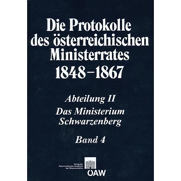 Die Protokolle des österreichischen Ministerrates 1848-1867 Abteilung II: Das Ministerium Schwarzenberg Band 4, Thomas Kletecka