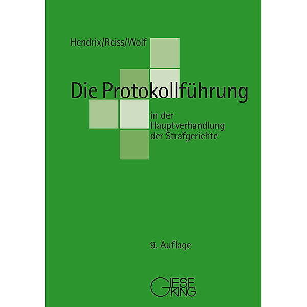 Die Protokollführung in der Hauptverhandlung der Strafgerichte, Peter Hendrix, Günter Reiss, Thomas Wolf