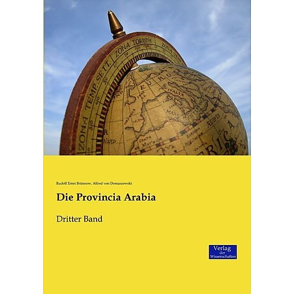 Die Provincia Arabia, Rudolf Ernst Brünnow, Alfred von Domaszewski