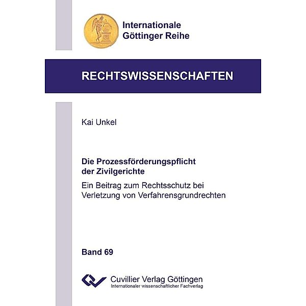 Die Prozessförderungspflicht der Zivilgerichte / Internationale Göttinger Reihe - Rechtswissenschaften Bd.69