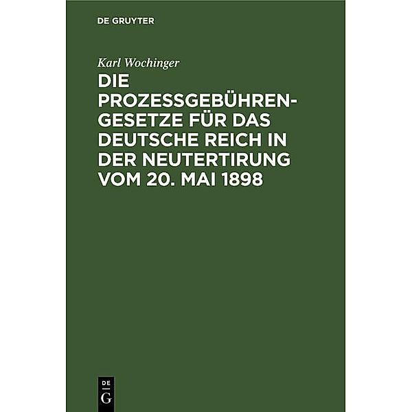 Die Prozessgebühren-Gesetze für das Deutsche Reich in der Neutertirung vom 20. Mai 1898, Karl Wochinger