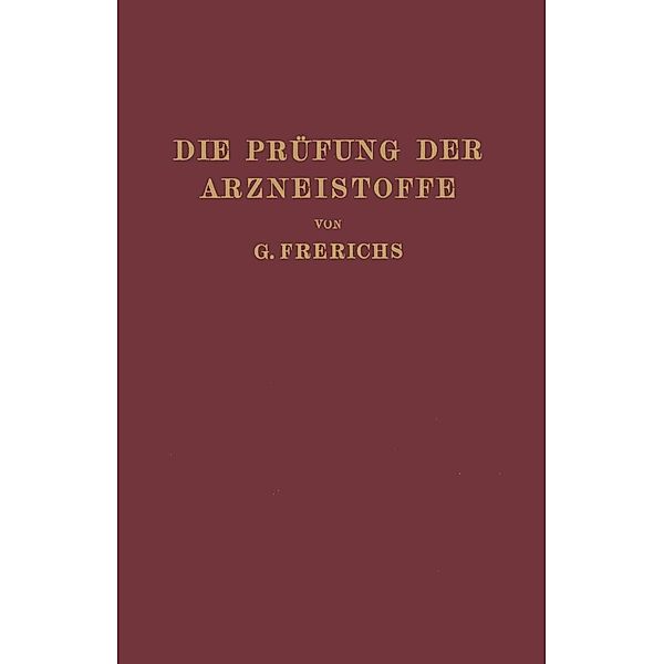 Die Prüfung der Arzneistoffe nach dem Deutschen Arzneibuch, G. Frerichs