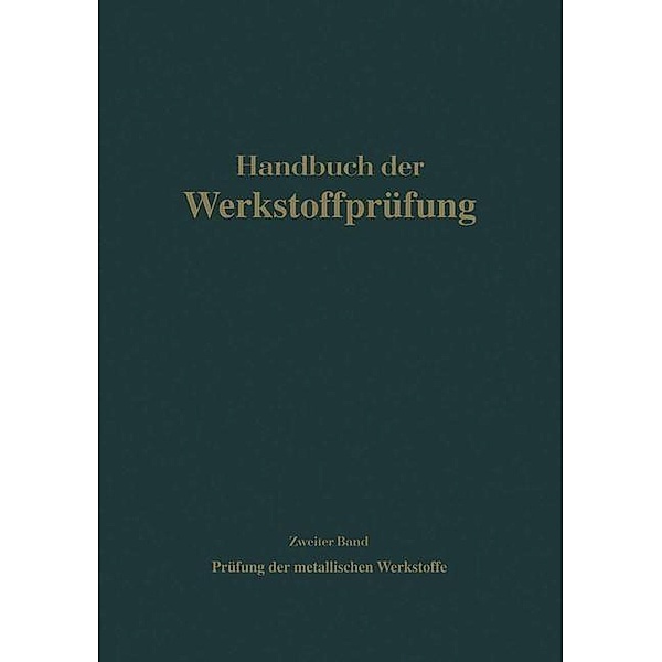 Die Prüfung der metallischen Werkstoffe / Handbuch der Werkstoffprüfung Bd.2