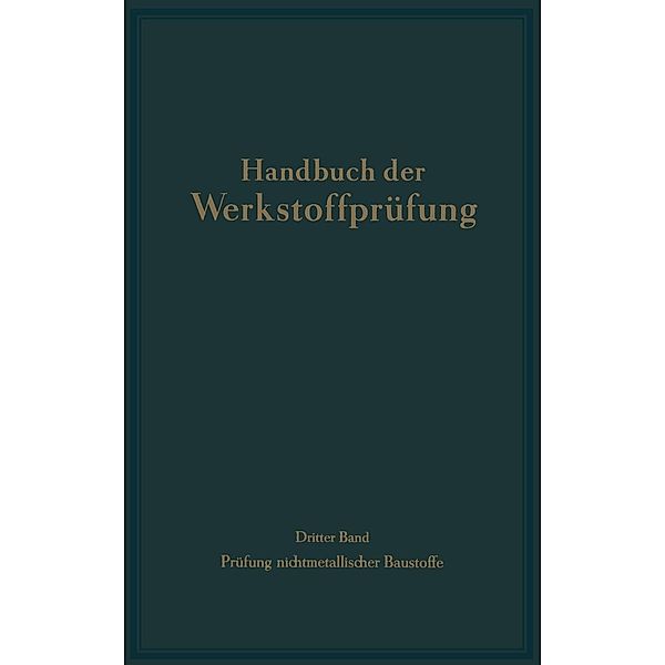 Die Prüfung nichtmetallischer Baustoffe / Handbuch der Werkstoffprüfung Bd.3, E. Brenner, A. Hummel, F. Kaufmann, F. Keil, A. Kieslinger, F. Kohlmann, R. Korn, A. Dietzel, K. Egner, W. Eissner, W. Erdmann, O. Graf, R. Grün, G. Haegerman, H. Hecht