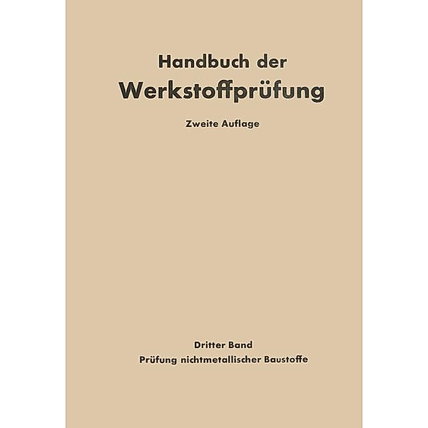 Die Prüfung nichtmetallischer Baustoffe / Handbuch der Werkstoffprüfung Bd.3, K. Alberti, Otto Graf, Erich Siebel