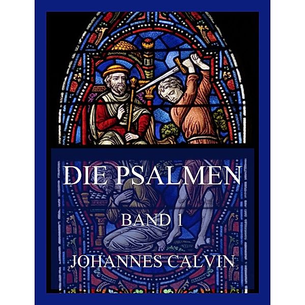 Die Psalmen, Band 1, Johannes Calvin