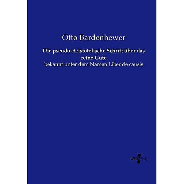 Die pseudo-Aristotelische Schrift über das reine Gute, Otto Bardenhewer