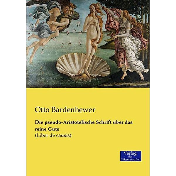 Die pseudo-Aristotelische Schrift über das reine Gute, Otto Bardenhewer