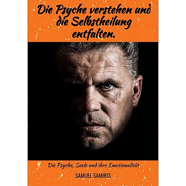 Die Psyche verstehen und die Selbstheilung entfalten., Samuel Samiris