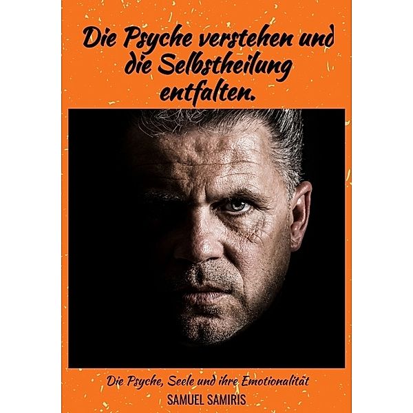 Die Psyche verstehen und die Selbstheilung entfalten., Samuel Samiris