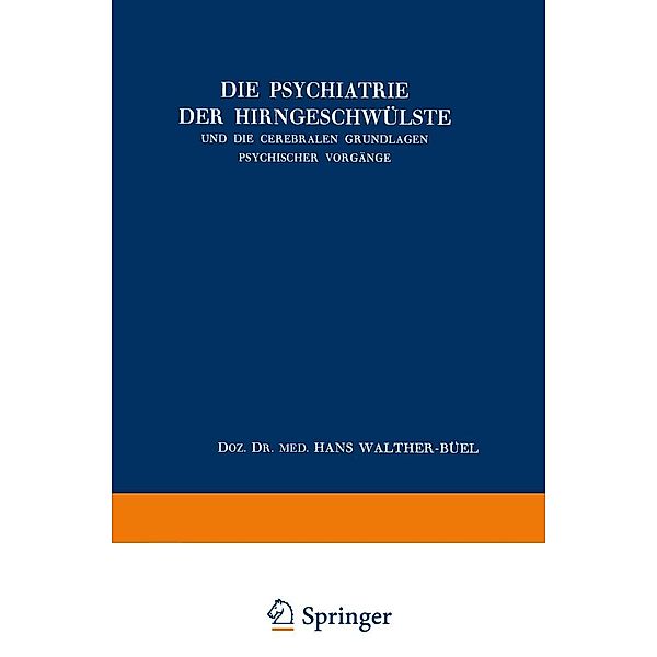 Die Psychiatrie der Hirngeschwülste und die Cerebralen Grundlagen Psychischer Vorgänge / Acta Neurochirurgica Supplement Bd.2, Hans Walther-Büel