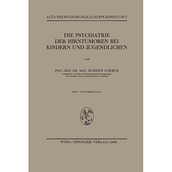 Die Psychiatrie der Hirntumoren bei Kindern und Jugendlichen / Acta Neurochirurgica Supplement Bd.5, Robert Corboz