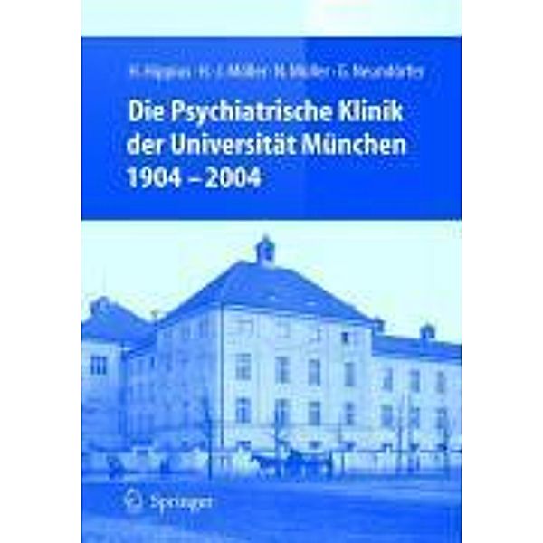 Die Psychiatrische Klinik der Universität München 1904 - 2004, H. Hippius, H. -J. Möller, N. Müller, G. Neundörfer