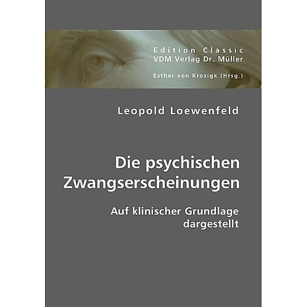 Die psychischen Zwangserscheinungen auf klinischer Grundlage dargestellt, Leopold Loewenfeld