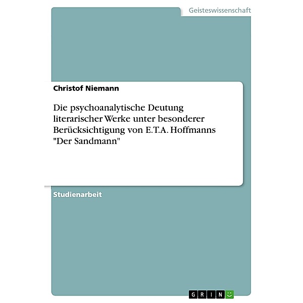 Die psychoanalytische Deutung literarischer Werke unter besonderer Berücksichtigung von E.T.A. Hoffmanns Der Sandmann, Christof Niemann