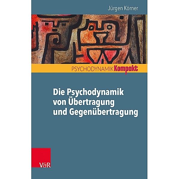 Die Psychodynamik von Übertragung und Gegenübertragung / Psychodynamik kompakt, Jürgen Körner