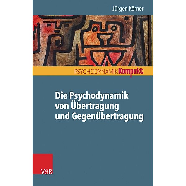 Die Psychodynamik von Übertragung und Gegenübertragung / Psychodynamik kompakt, Jürgen Körner