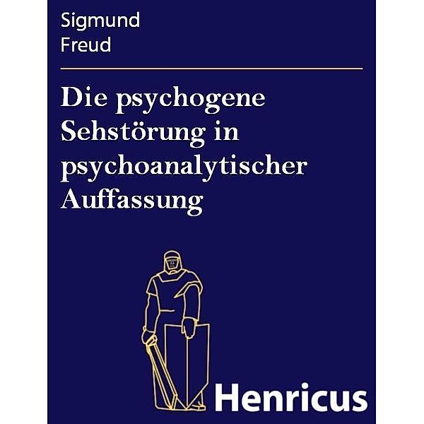 Die psychogene Sehstörung in psychoanalytischer Auffassung, Sigmund Freud