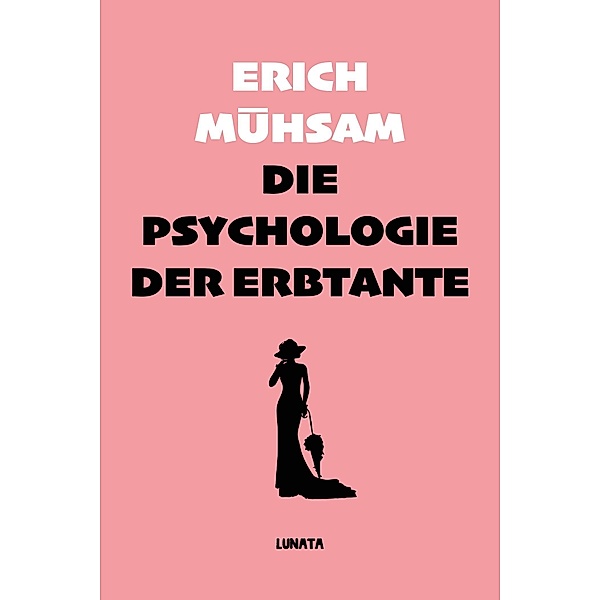 Die Psychologie der Erbtante, Erich Mühsam