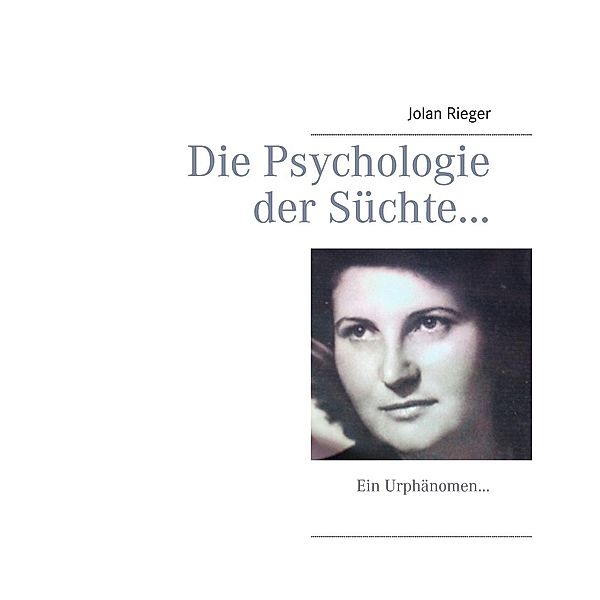 Die Psychologie der Süchte..., Jolan Rieger