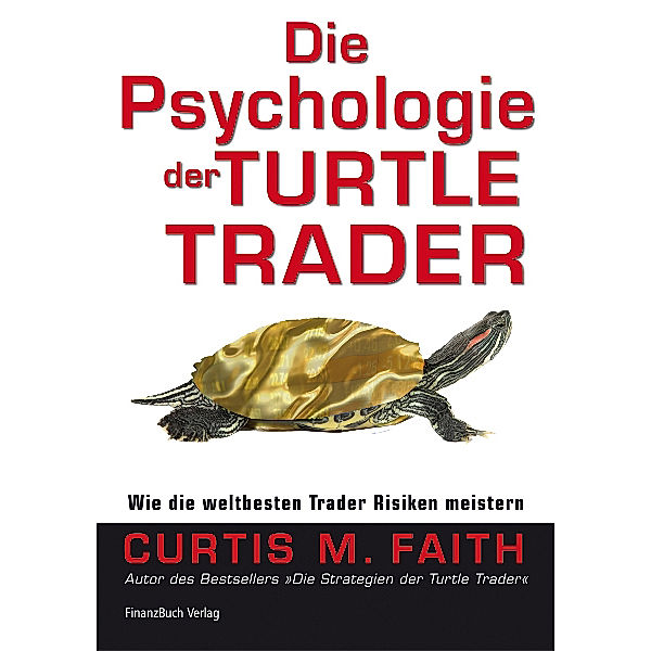 Die Psychologie der Turtle Trader, Curtis M. Faith