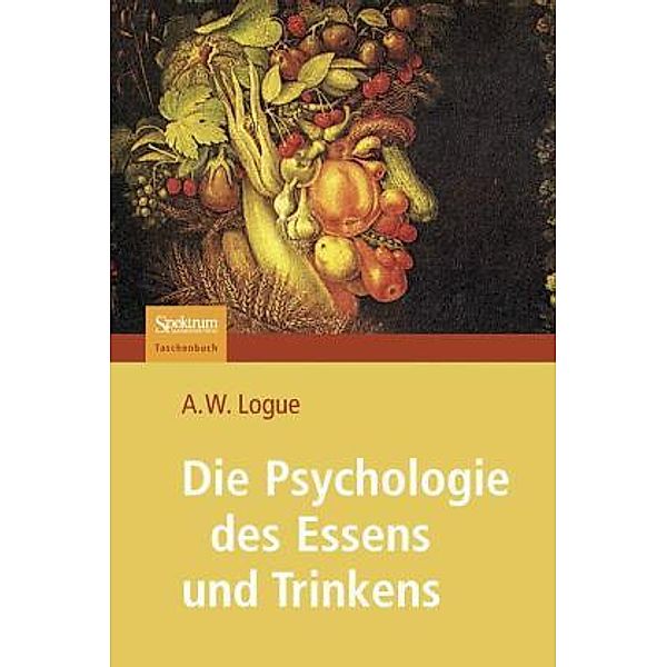 Die Psychologie des Essens und Trinkens, Alexandra W. Logue