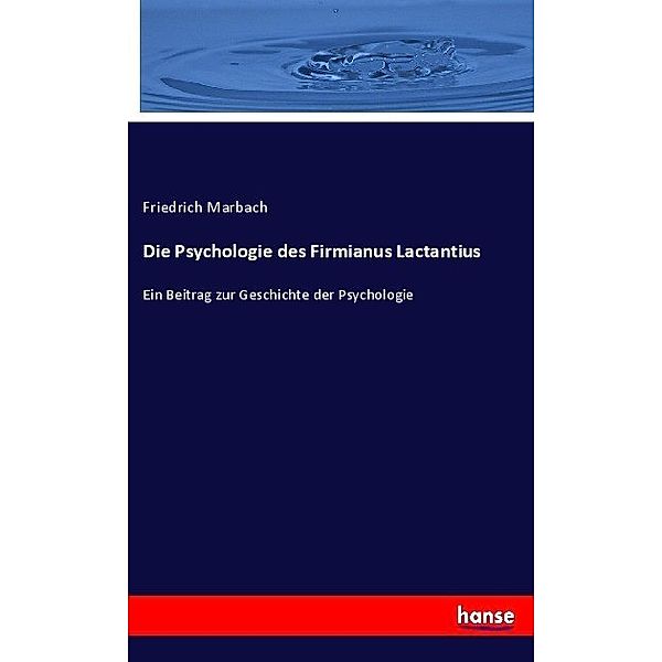 Die Psychologie des Firmianus Lactantius, Friedrich Marbach