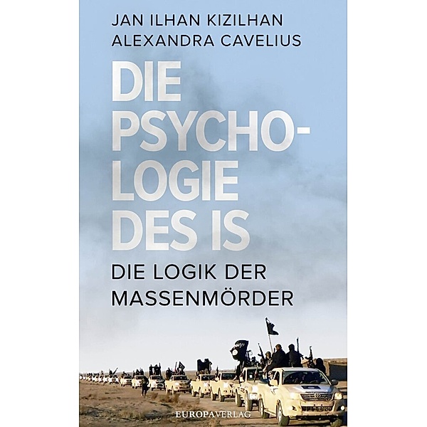 Die Psychologie des IS, Jan Ilhan Kizilhan, Alexandra Cavelius