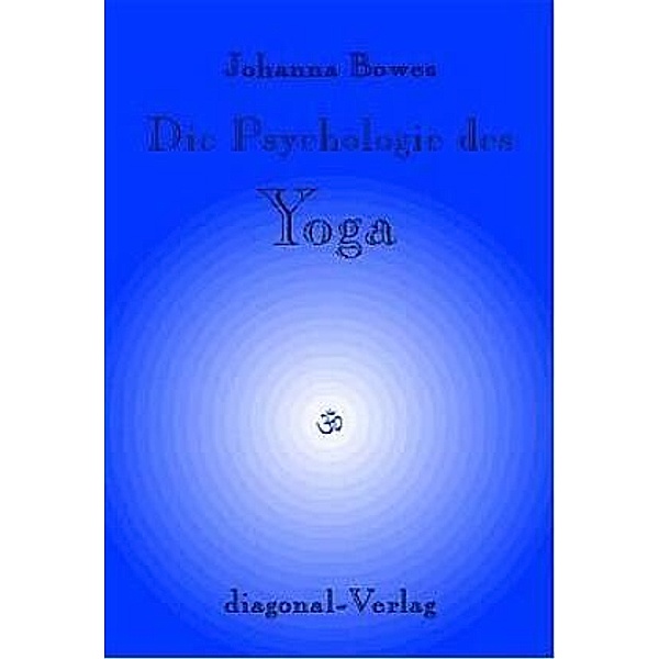 Die Psychologie des Yoga, Johanna Bowes