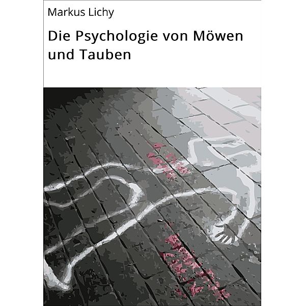 Die Psychologie von Möwen und Tauben, Markus Lichy