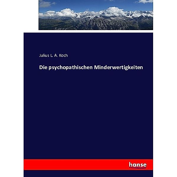 Die psychopathischen Minderwertigkeiten, Julius L. A. Koch