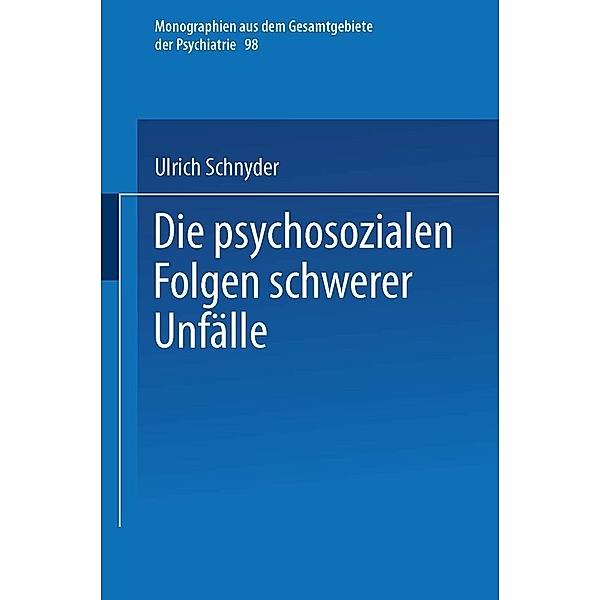 Die psychosozialen Folgen schwerer Unfälle / Monographien aus dem Gesamtgebiete der Psychiatrie Bd.98, Ulrich Schnyder