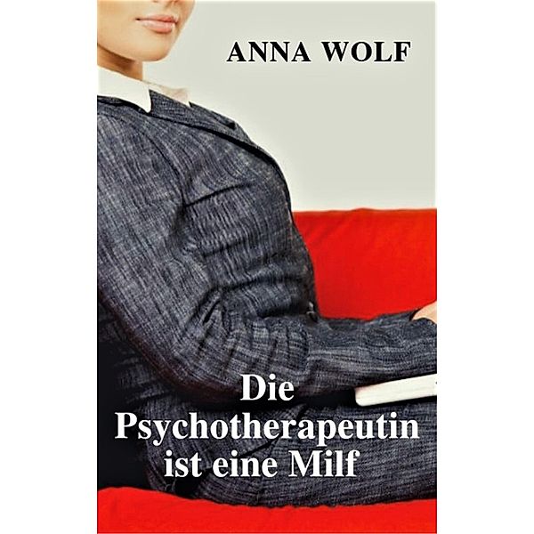 Die Psychotherapeutin ist eine Milf, Anna Wolf