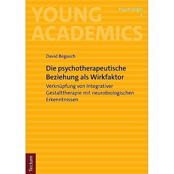 Die psychotherapeutische Beziehung als Wirkfaktor / Young Academics: Psychologie Bd.1, David Begusch