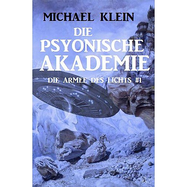 Die Psyonische Akademie: Die Armee des Lichts 1, Michael Klein