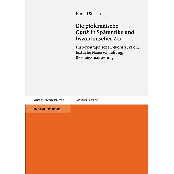 Die ptolemäische 'Optik' in Spätantike und byzantinischer Zeit, Harald Siebert