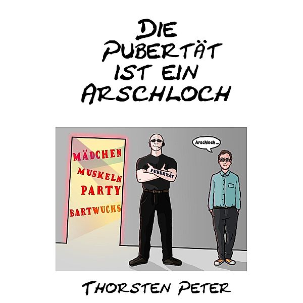 Die Pubertät ist ein Arschloch, Thorsten Peter