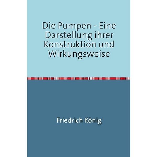 Die Pumpen, Friedrich König