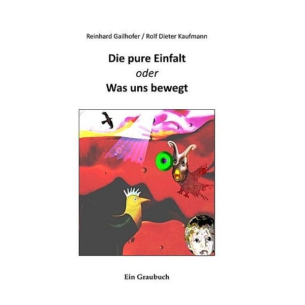 Die pure Einfalt, Rolf Dieter Kaufmann, Reinhard Gailhofer