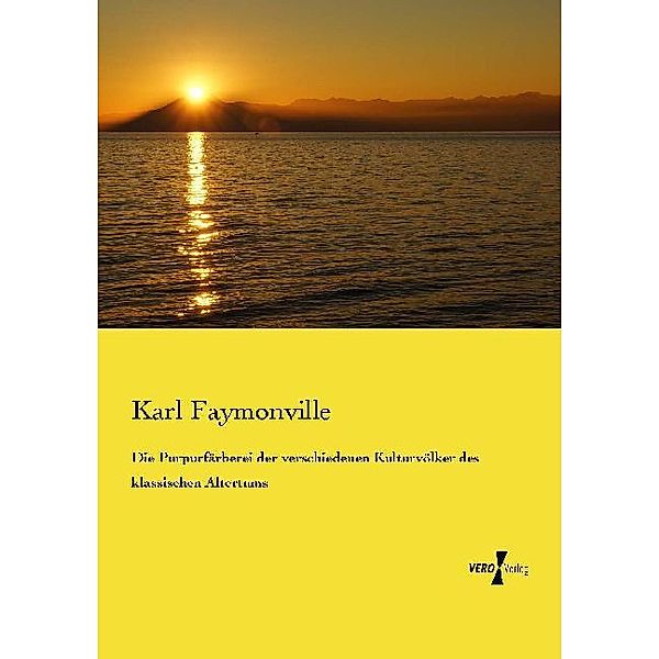 Die Purpurfärberei der verschiedenen Kulturvölker des klassischen Altertums, Karl Faymonville