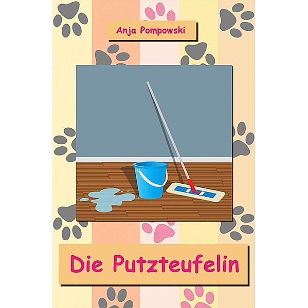 Die Putzteufelin, Anja Pompowski