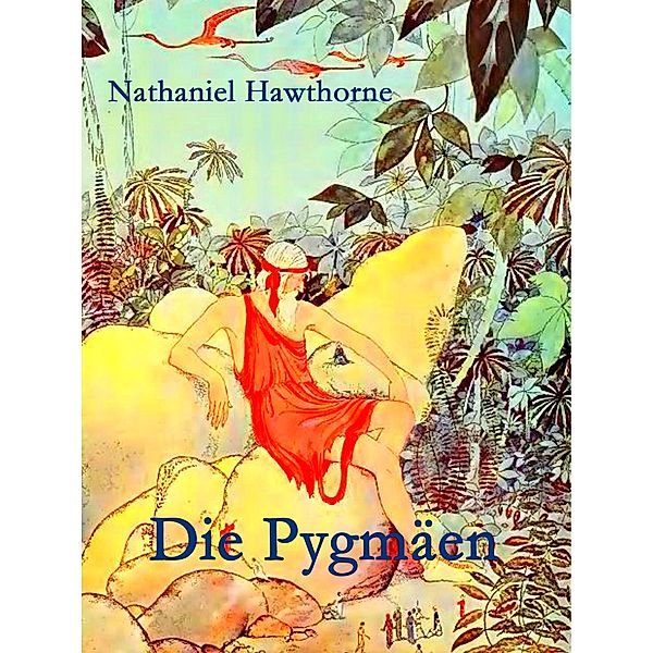 Die Pygmäen / Die schönsten Sagen des klassischen Altertums Bd.2, Nathaniel Hawthorne