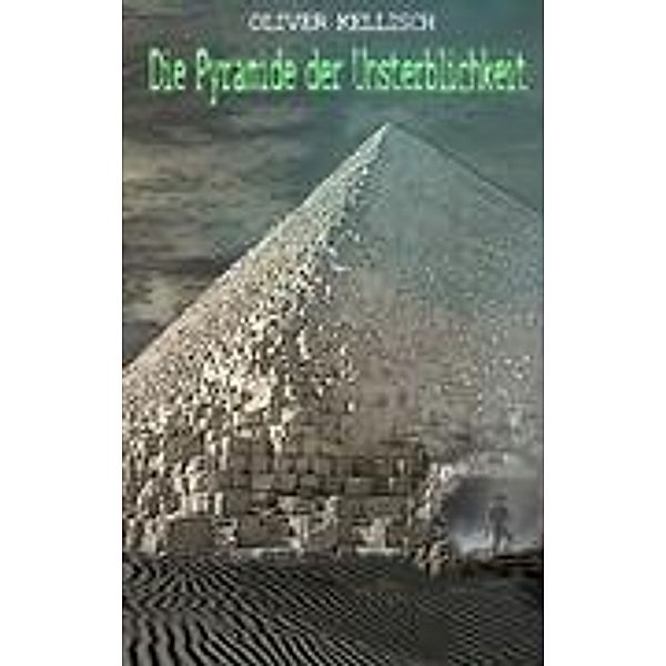Die Pyramide der Unsterblichkeit, Oliver Kellisch