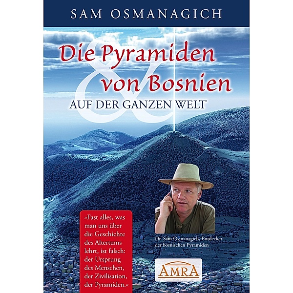 Die Pyramiden von Bosnien & auf der ganzen Welt, Sam Osmanagich
