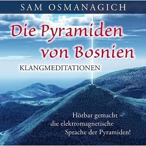 Die Pyramiden von Bosnien - Klangmediationen, 1 Audio-CD, Sam Osmanagich